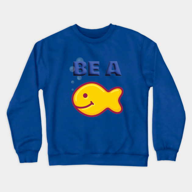 Be a Goldfish Crewneck Sweatshirt by Officially Old Gym