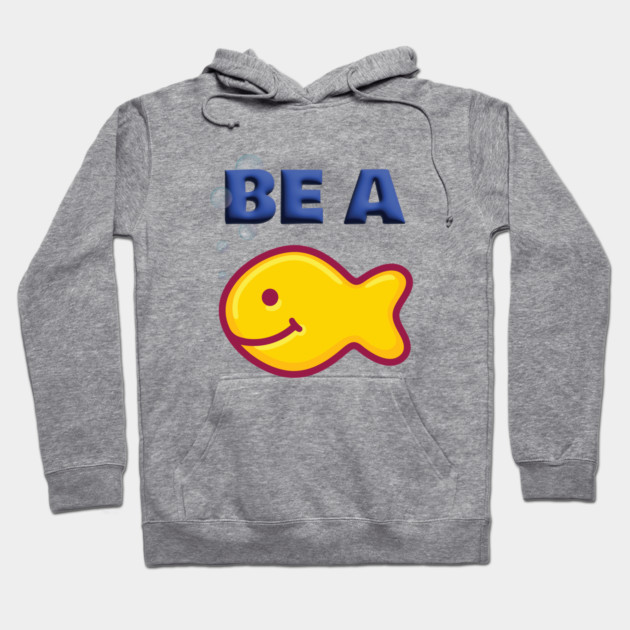 Be a Goldfish Hoodie by Officially Old Gym