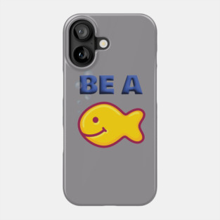 Be a Goldfish Phone Case