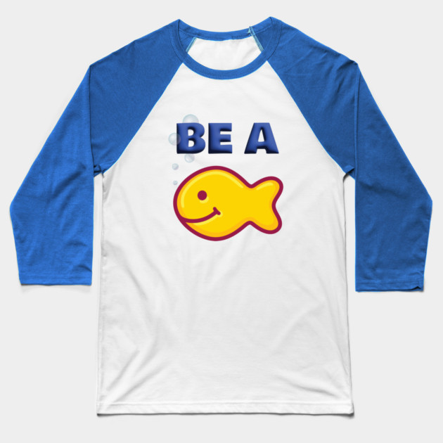 Be a Goldfish Baseball T-Shirt by Officially Old Gym