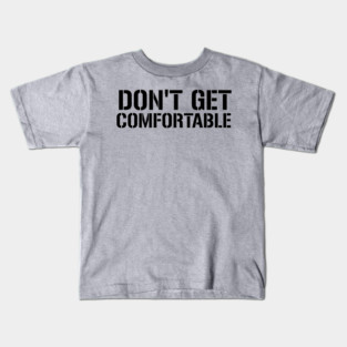 Don't Get Comfortable Workout Motivation - Gym Workout Fitness Kids T-Shirt