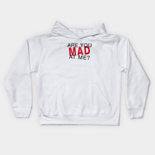 Are You Mad At Me? Kids Hoodie