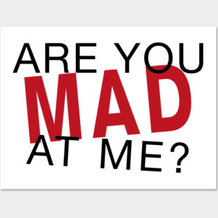 Are You Mad At Me? Posters and Art