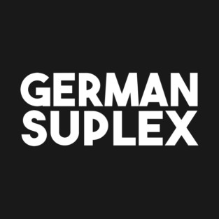 GERMAN SUPLEX~! T-Shirt