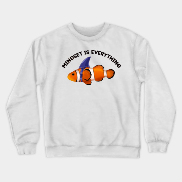 Clownfish Shark Mindset Motivational quote Crewneck Sweatshirt by logiamerch