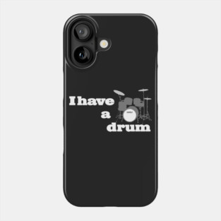 I have a drum Phone Case