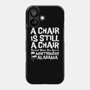 A Chair Is Still A Chair Except When You Are In Montgomery Phone Case