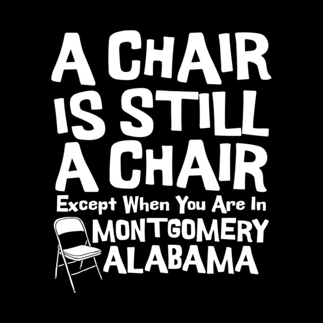 A Chair Is Still A Chair Except When You Are In Montgomery by The WYLD Tribe