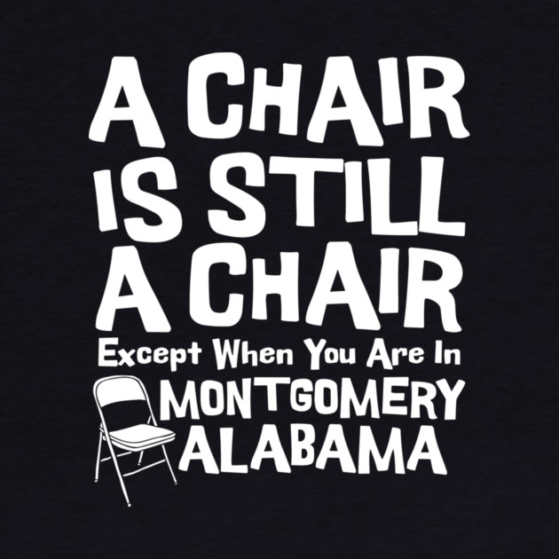A Chair Is Still A Chair Except When You Are In Montgomery by The WYLD Tribe