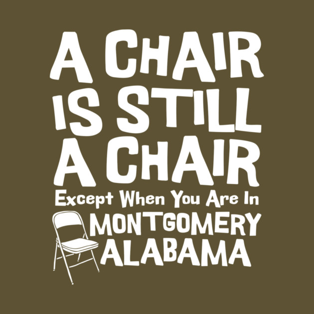 A Chair Is Still A Chair Except When You Are In Montgomery by The WYLD Tribe