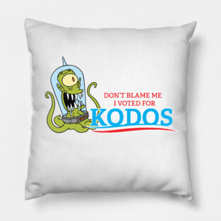 Don't Blame Me I Voted for Kodos Pillow
