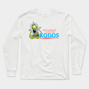 Don't Blame Me I Voted for Kodos Long Sleeve T-Shirt