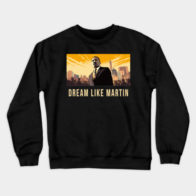 Dream Like Martin Crewneck Sweatshirt by UrbanLifeApparel