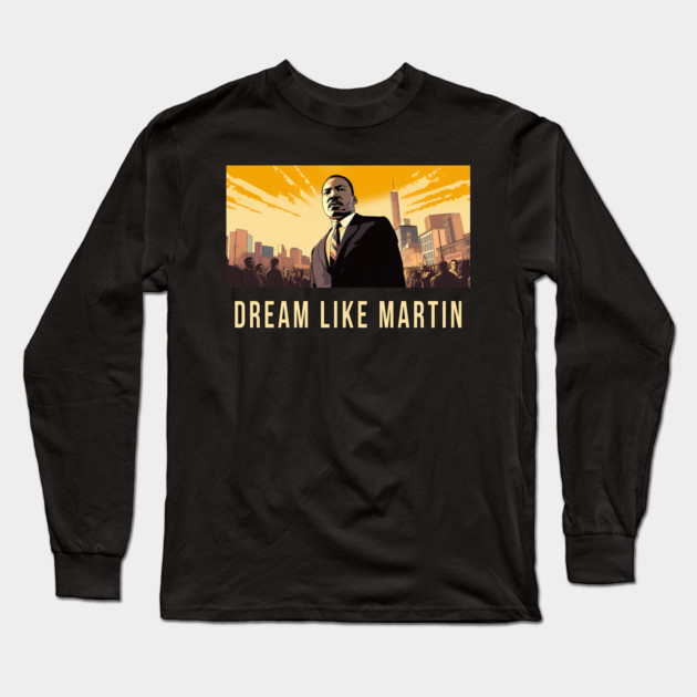 Dream Like Martin Long Sleeve T-Shirt by UrbanLifeApparel
