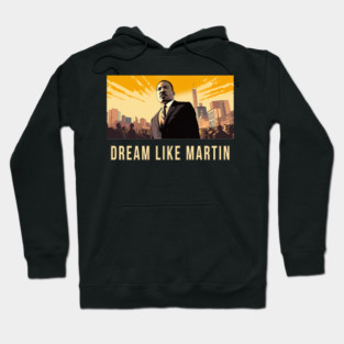 Dream Like Martin Hoodie