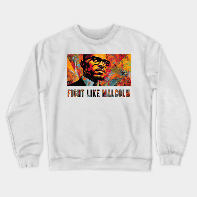 Fight Like Malcolm, Malcolm X Crewneck Sweatshirt by UrbanLifeApparel