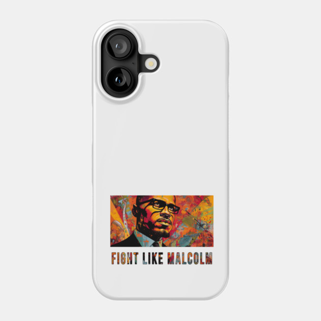 Fight Like Malcolm, Malcolm X Phone Case by UrbanLifeApparel