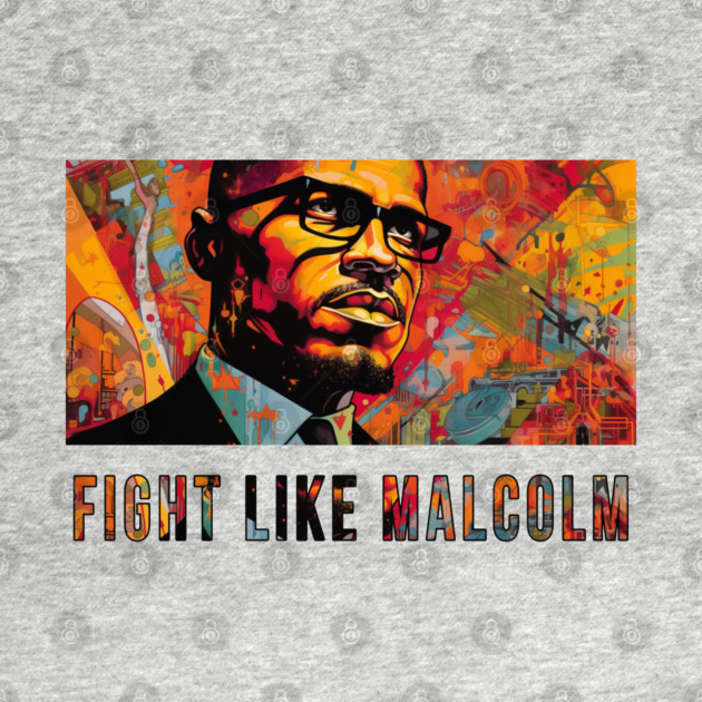 Fight Like Malcolm, Malcolm X by UrbanLifeApparel