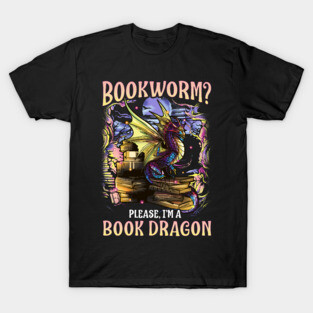 Bookworm Please I'm A Book Dragon Funny Quotes T-Shirt