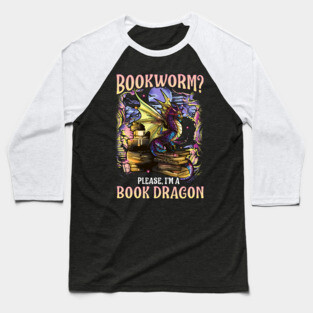 Bookworm Please I'm A Book Dragon Funny Quotes Baseball T-Shirt