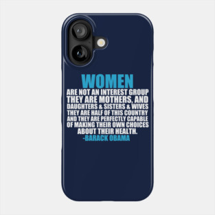 Women's Rights Pro Choice Obama Quote Phone Case