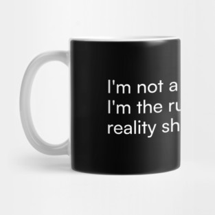 I'm not a drama queen, I'm the ruler of my own reality show. Mug