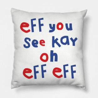 Eff You See Kay Oh Eff Eff Pillow