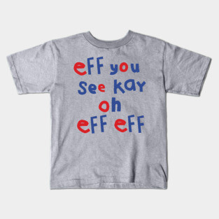 Eff You See Kay Oh Eff Eff Kids T-Shirt