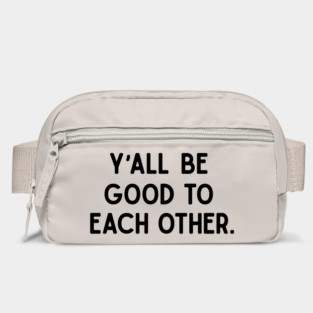 Y'all Be Good Bag