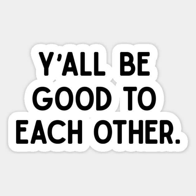 Y'all Be Good Magnet by rt-shirts