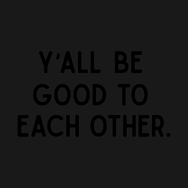 Y'all Be Good by rt-shirts