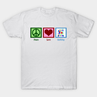 Peace Love Quilting T-Shirt