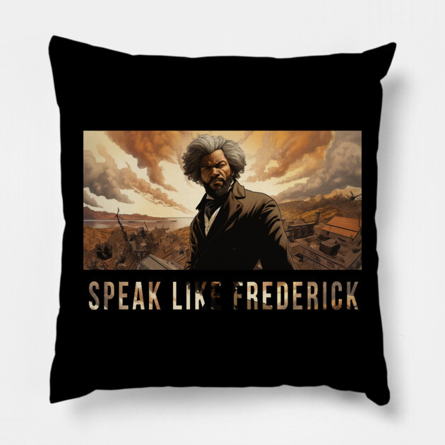 Speak Like Frederick, Frederick Douglass, Black History Pillow by UrbanLifeApparel