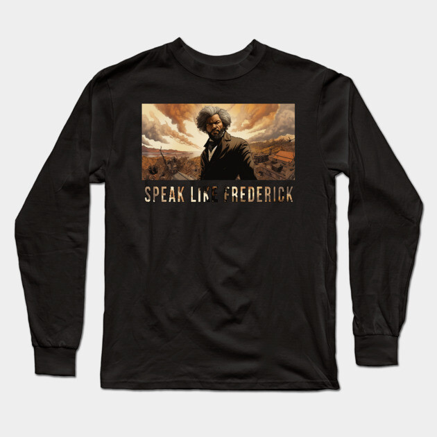 Speak Like Frederick, Frederick Douglass, Black History Long Sleeve T-Shirt by UrbanLifeApparel