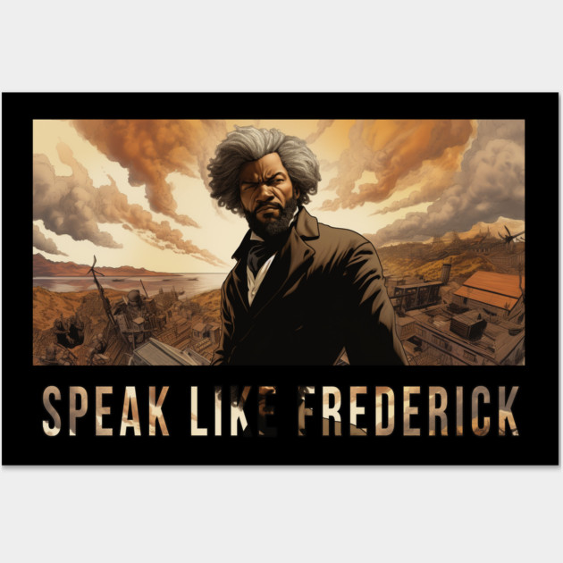 Speak Like Frederick, Frederick Douglass, Black History Wall Art by UrbanLifeApparel