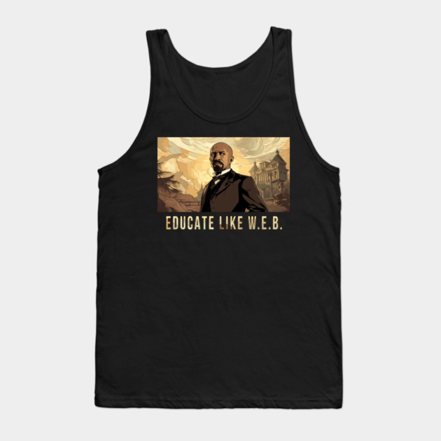 Educate Like W.E.B.,  W.E.B. Du Bois Tank Top by UrbanLifeApparel