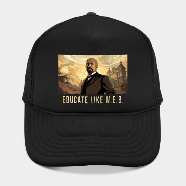 Educate Like W.E.B.,  W.E.B. Du Bois by UrbanLifeApparel