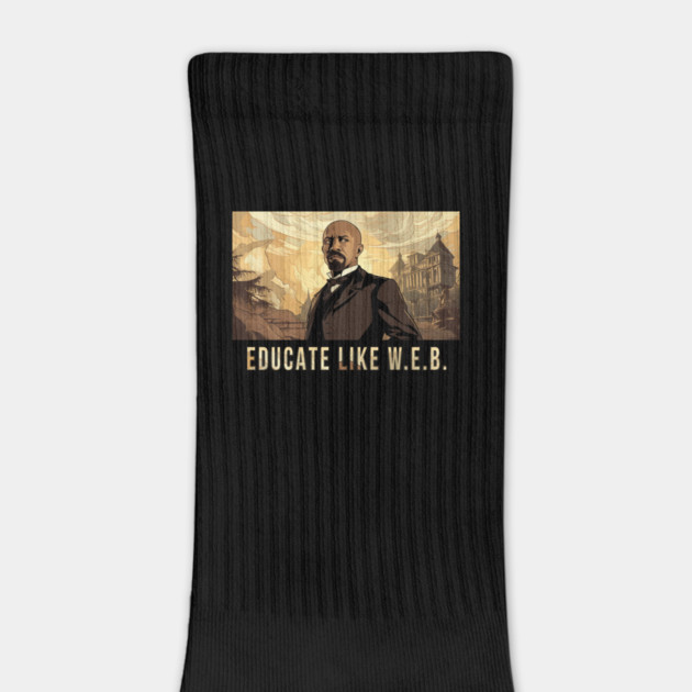 Educate Like W.E.B.,  W.E.B. Du Bois by UrbanLifeApparel