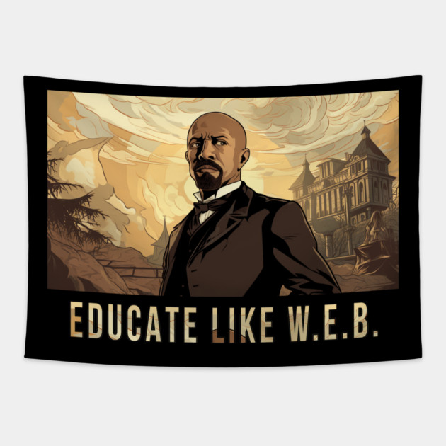 Educate Like W.E.B.,  W.E.B. Du Bois Tapestry by UrbanLifeApparel