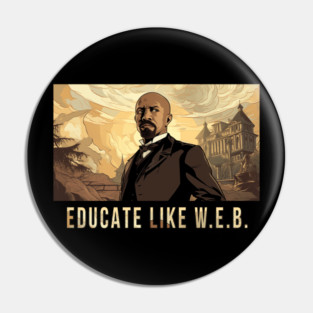Educate Like W.E.B.,  W.E.B. Du Bois Pin