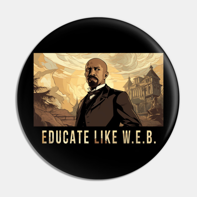 Educate Like W.E.B.,  W.E.B. Du Bois Pin by UrbanLifeApparel