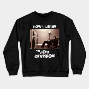 how i listen joy division Crewneck Sweatshirt