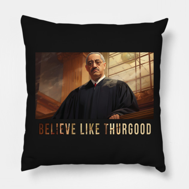 Believe Like Thurgood, Thurgood Marshall Pillow by UrbanLifeApparel