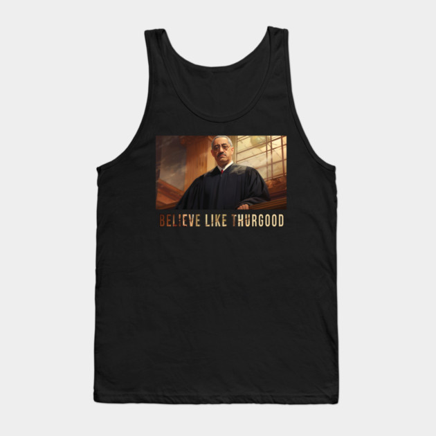 Believe Like Thurgood, Thurgood Marshall Tank Top by UrbanLifeApparel