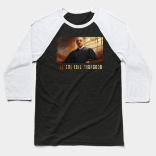 Believe Like Thurgood, Thurgood Marshall Baseball T-Shirt