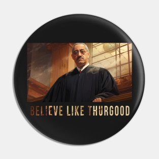 Believe Like Thurgood, Thurgood Marshall Pin