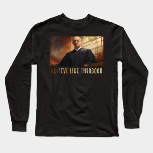 Believe Like Thurgood, Thurgood Marshall Long Sleeve T-Shirt