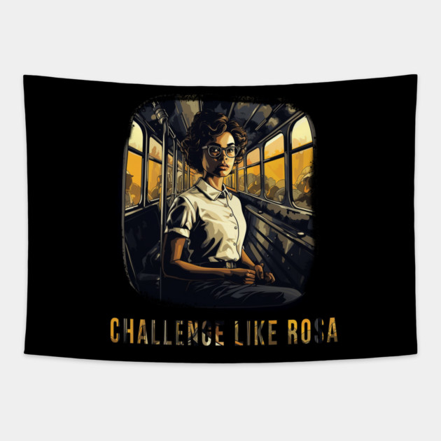 Challenge like Rosa, Rosa Parks, Black History Tapestry by UrbanLifeApparel