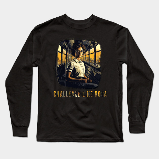 Challenge like Rosa, Rosa Parks, Black History Long Sleeve T-Shirt by UrbanLifeApparel