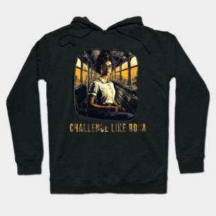 Challenge like Rosa, Rosa Parks, Black History Hoodie